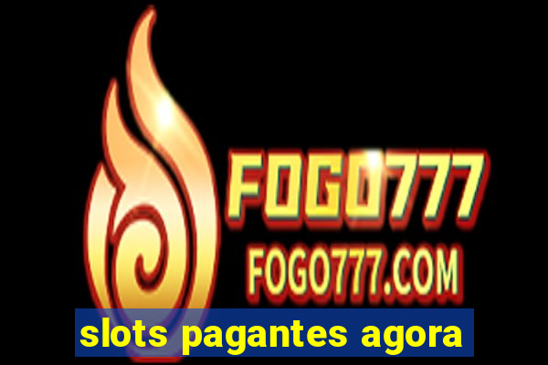 slots pagantes agora